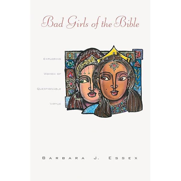Bad Girls of the Bible: Exploring Women of Questionable